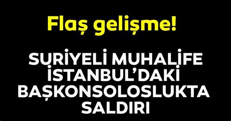 S­u­r­i­y­e­l­i­ ­m­u­h­a­l­i­f­e­ ­İ­s­t­a­n­b­u­l­­d­a­k­i­ ­b­a­ş­k­o­n­s­o­l­o­s­l­u­k­t­a­ ­s­a­l­d­ı­r­ı­ ­-­ ­S­o­n­ ­D­a­k­i­k­a­ ­H­a­b­e­r­l­e­r­